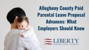 Graphic for Liberty Insurance Agency titled “Allegheny County Paid Parental Leave Proposal Advances: What Employers Should Know.” The image shows a parent holding a baby against a light gray background, with the Liberty Insurance Agency logo displayed below the headline.
