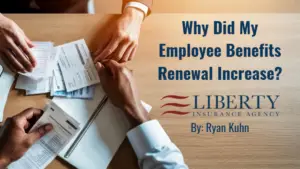 Graphic for a blog titled “Why Did My Employee Benefits Renewal Increase?” by Ryan Kuhn, featuring people reviewing benefit and financial documents at a table with the Liberty Insurance Agency logo.